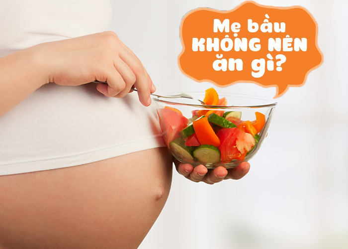mang thai không nên ăn gì cần lưu ý